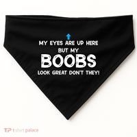 My Eyes Are Up But My BOOBS Look Great Dont They! USA-Made Doggie Bandana thumb 0