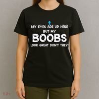 My Eyes Are Up But My BOOBS Look Great Dont They! T-Shirt thumb 4