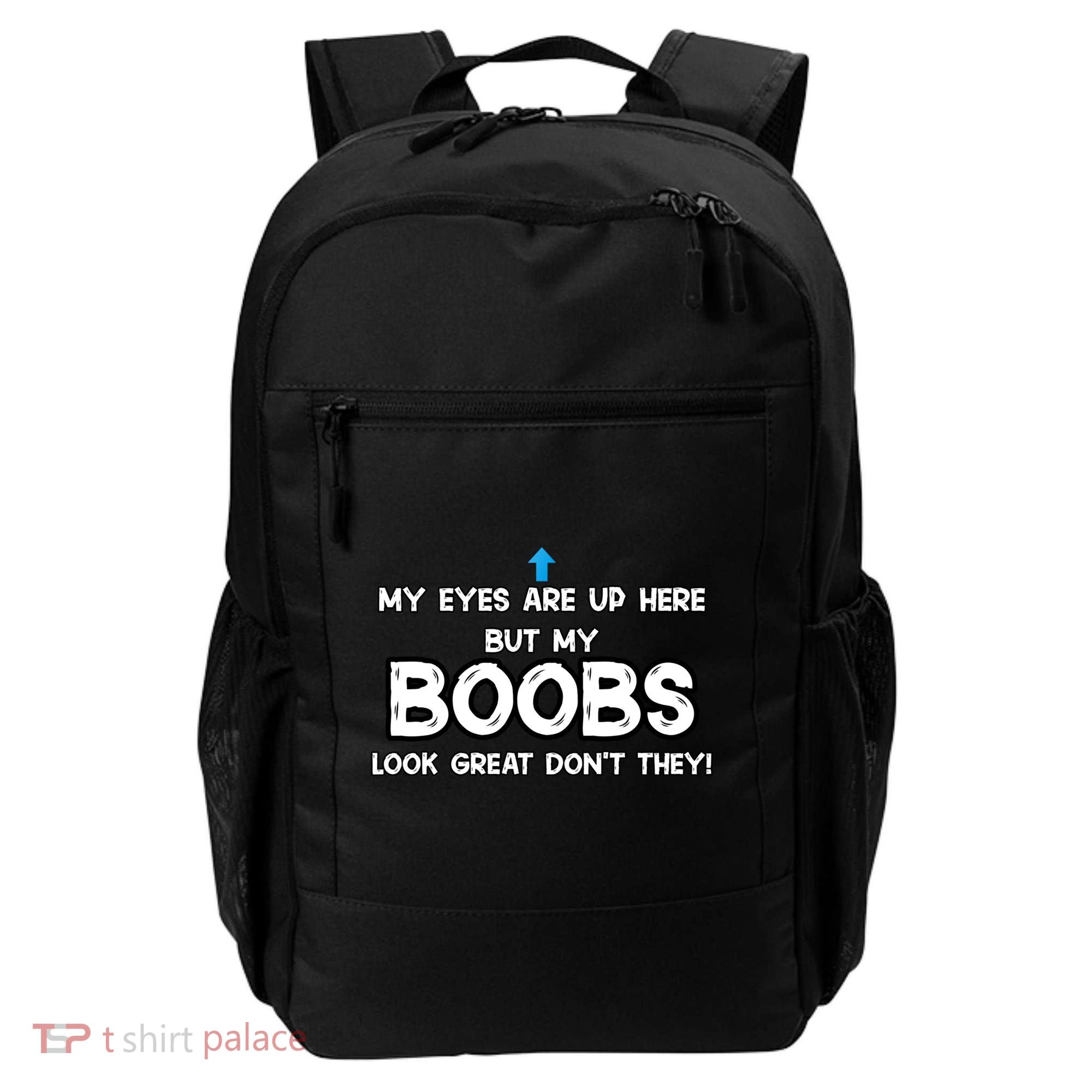 My Eyes Are Up But My BOOBS Look Great Dont They! Backpack