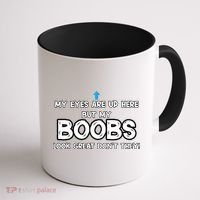 My Eyes Are Up But My BOOBS Look Great Dont They! Coffee Mug thumb 1