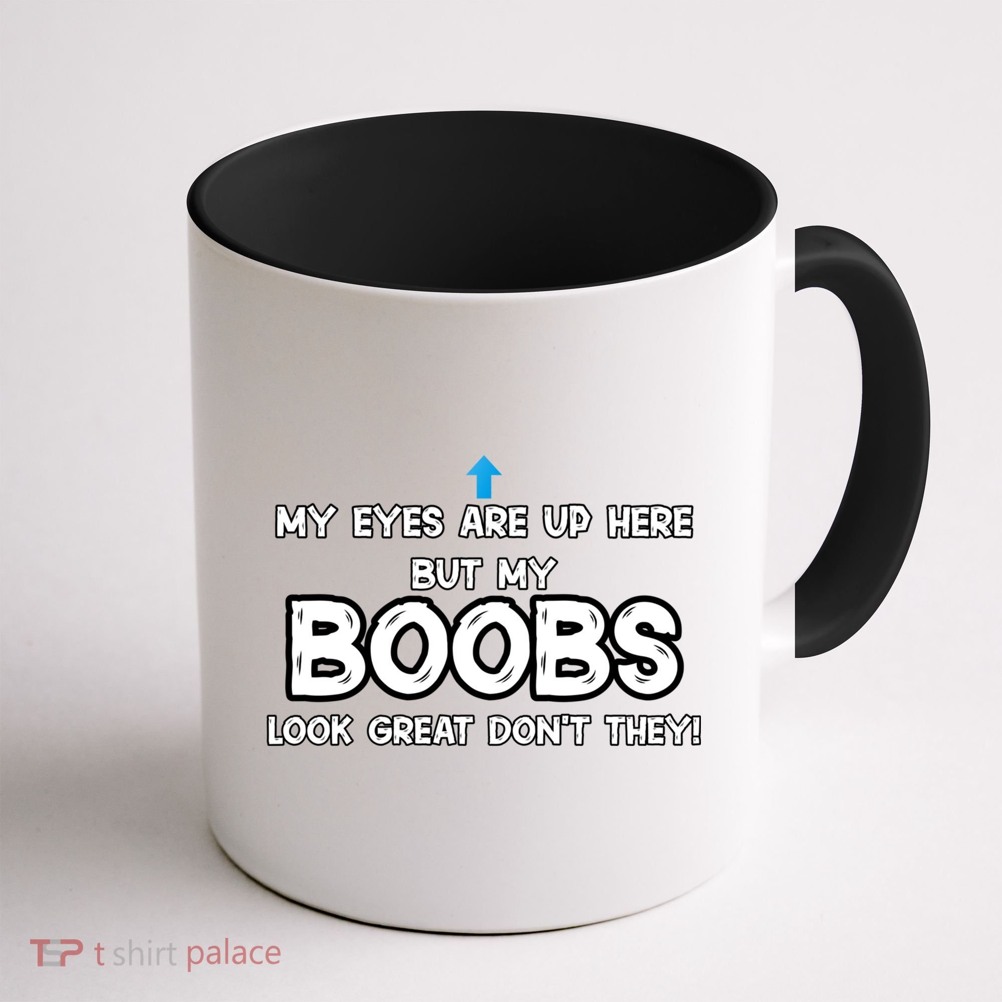 My Eyes Are Up But My BOOBS Look Great Dont They! Coffee Mug