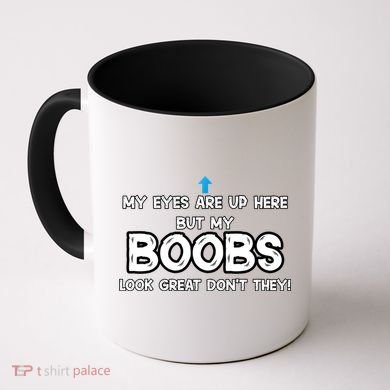 My Eyes Are Up But My BOOBS Look Great Dont They! Coffee Mug