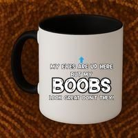 My Eyes Are Up But My BOOBS Look Great Dont They! Coffee Mug thumb 2