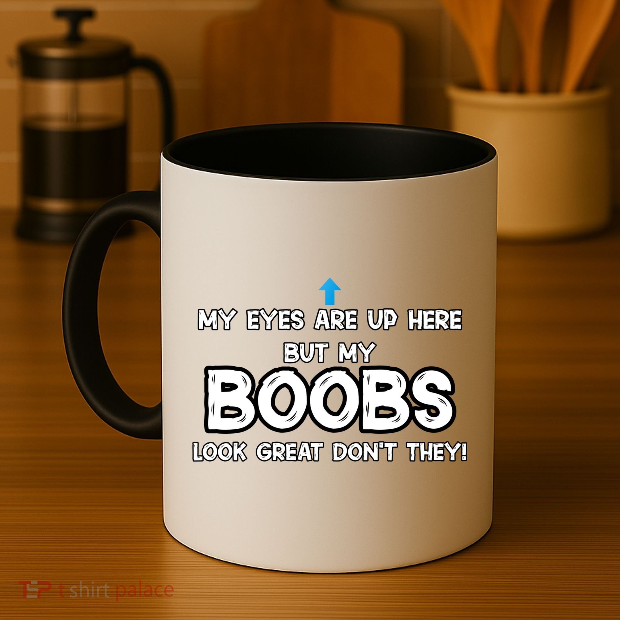 My Eyes Are Up But My BOOBS Look Great Dont They! Coffee Mug