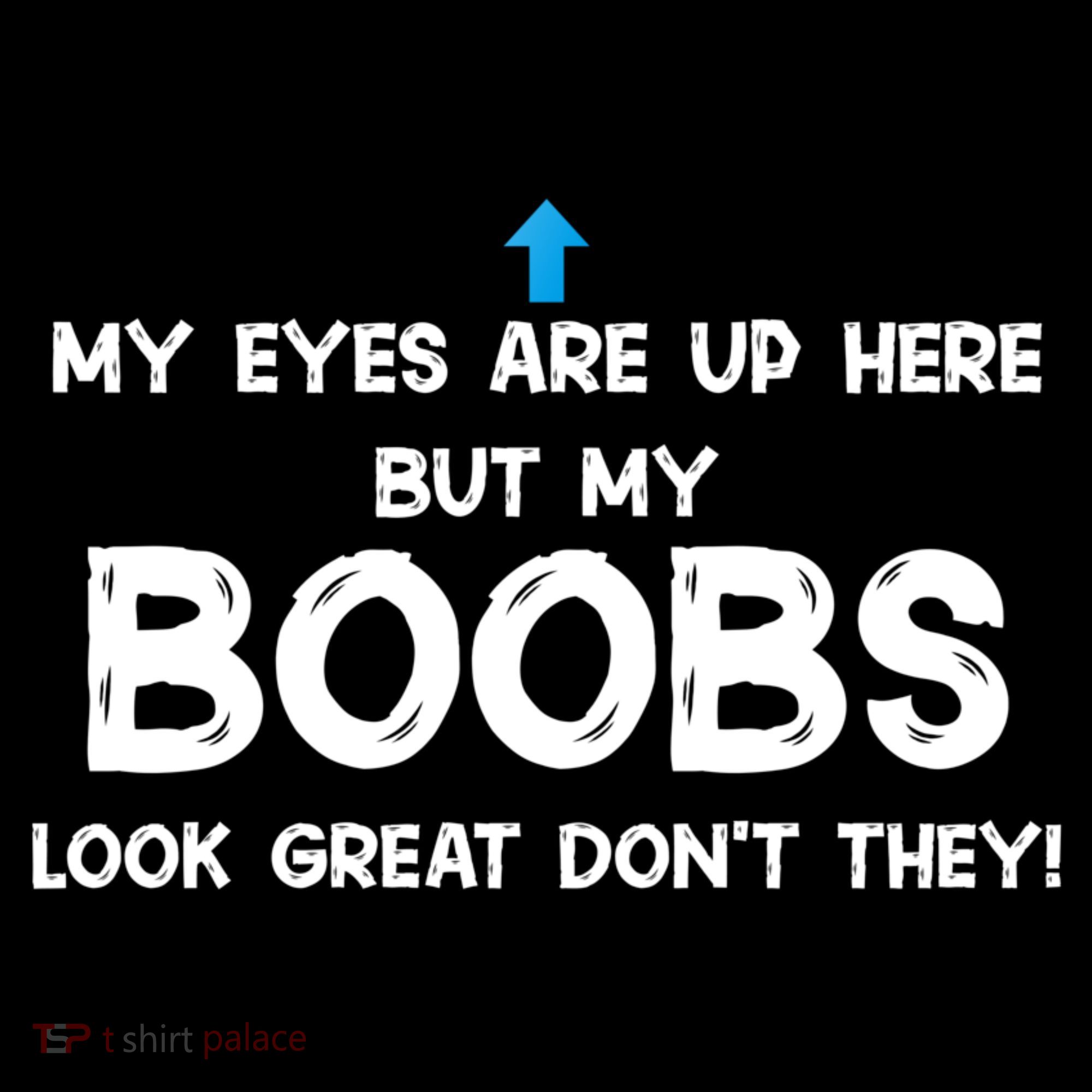 My Eyes Are Up But My BOOBS Look Great Dont They! Coffee Mug