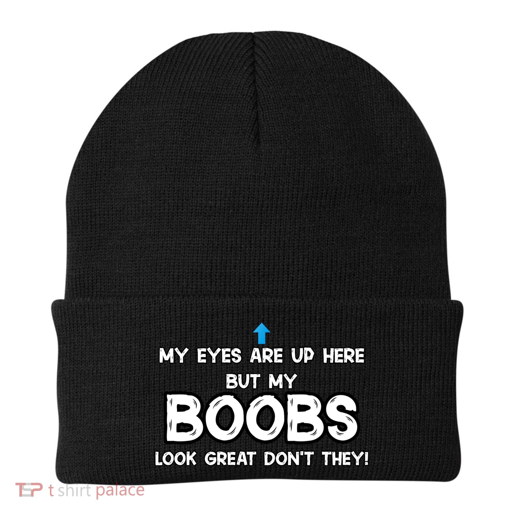 My Eyes Are Up But My BOOBS Look Great Dont They! Beanie