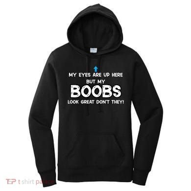 My Eyes Are Up But My BOOBS Look Great Dont They! Women's Hoodie
