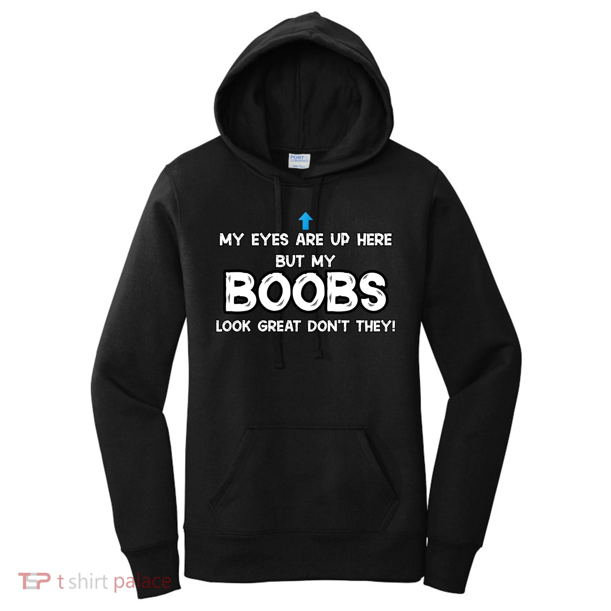 My Eyes Are Up But My BOOBS Look Great Dont They! Women's Hoodie