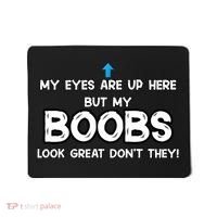 My Eyes Are Up But My BOOBS Look Great Dont They! Mousepad thumb 0