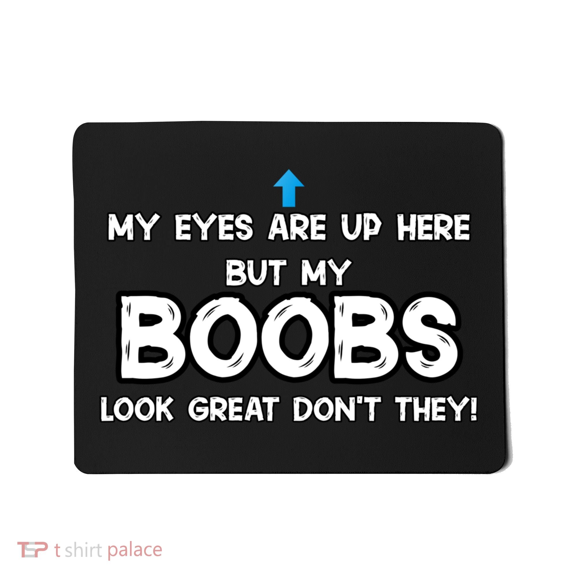 My Eyes Are Up But My BOOBS Look Great Dont They! Mousepad