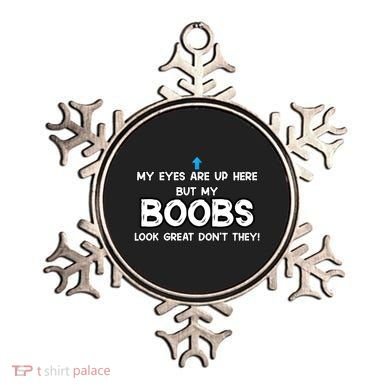 My Eyes Are Up But My BOOBS Look Great Dont They! Ornament