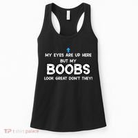 My Eyes Are Up But My BOOBS Look Great Dont They! Women's Tank Top thumb 0