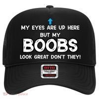 My Eyes Are Up But My BOOBS Look Great Dont They! Hat thumb 0