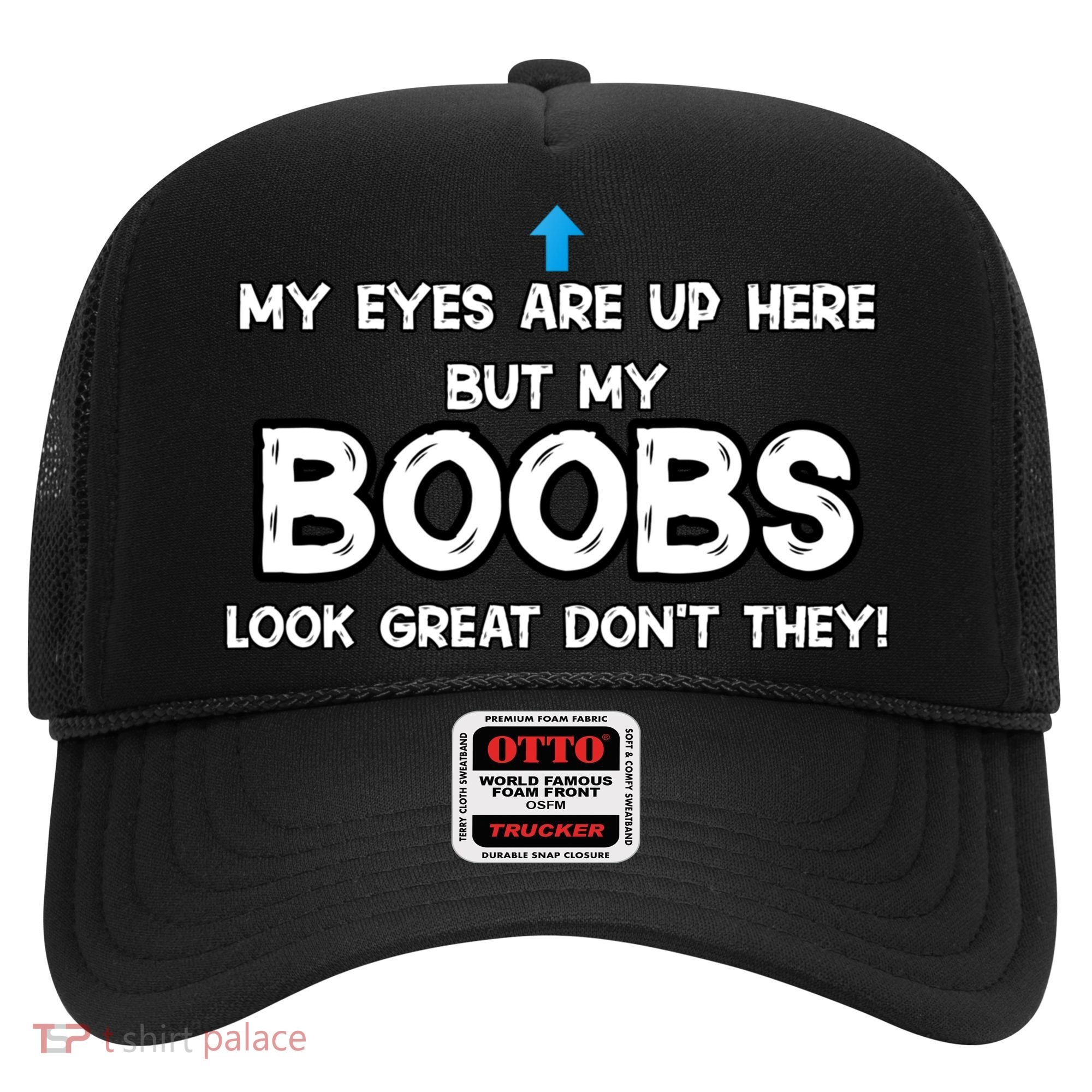 My Eyes Are Up But My BOOBS Look Great Dont They! Hat