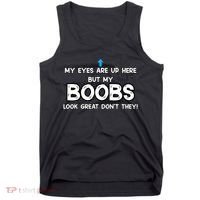 My Eyes Are Up But My BOOBS Look Great Dont They! Tank Top thumb 0