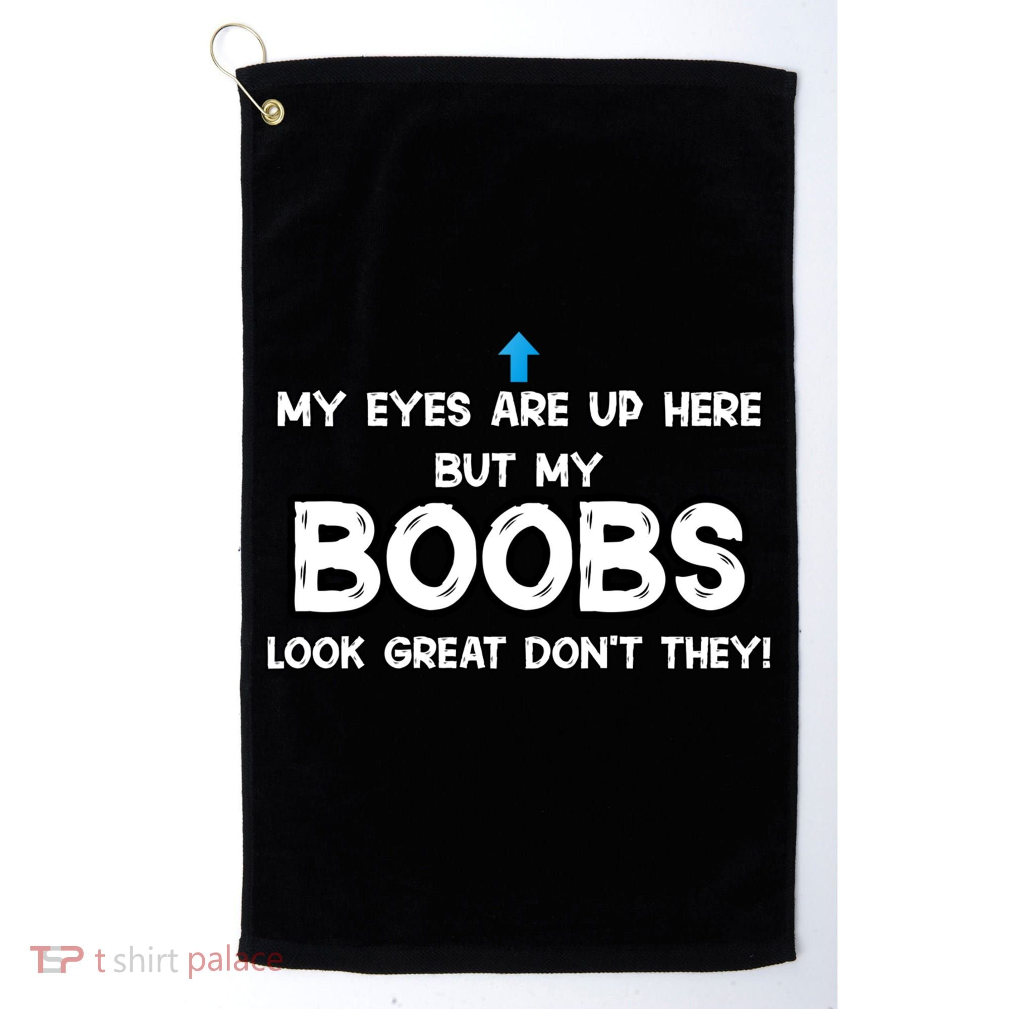 My Eyes Are Up But My BOOBS Look Great Dont They! Golf Towel