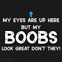 My Eyes Are Up But My BOOBS Look Great Dont They! Women's T-Shirt thumb 6
