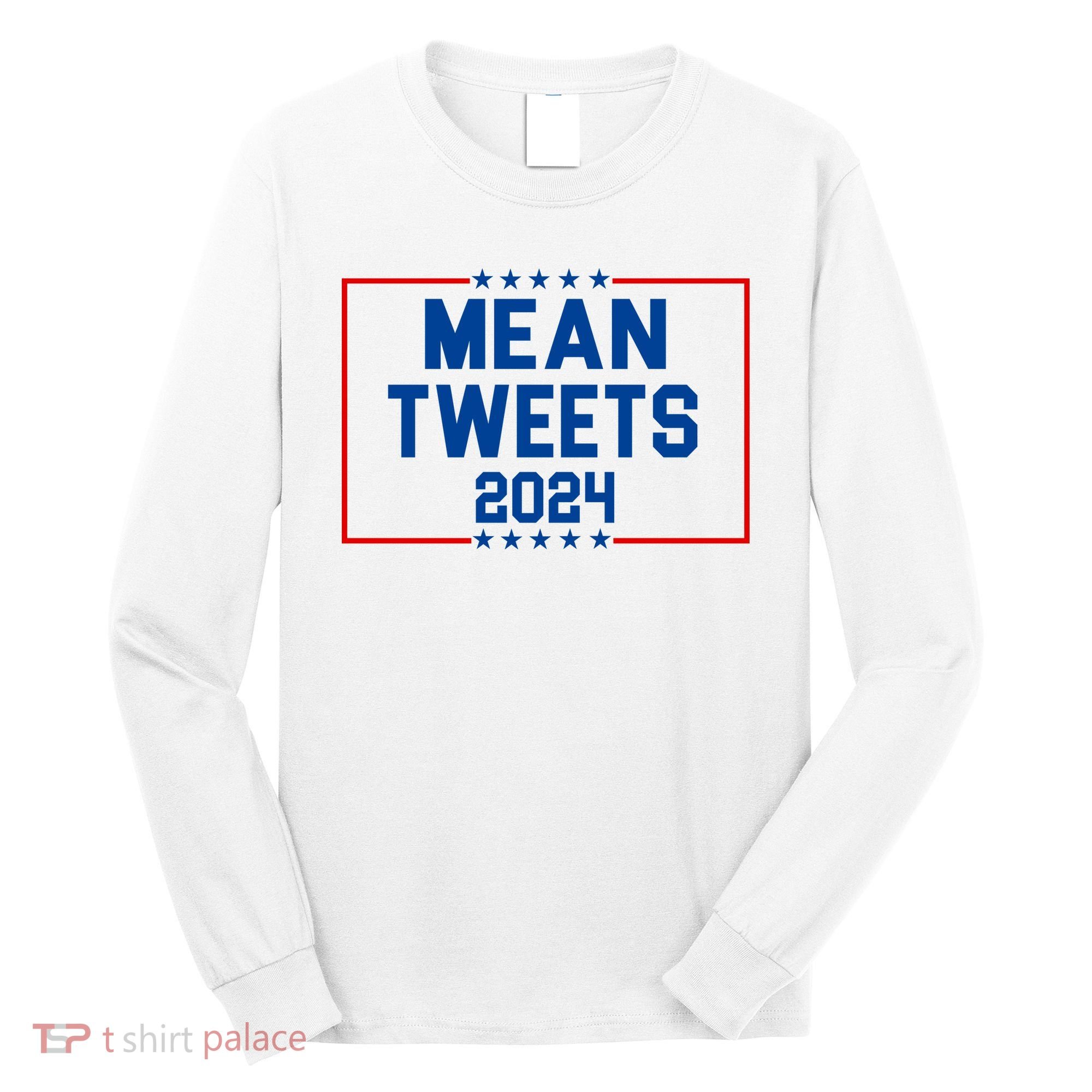 Mean Tweets 2024 Long Sleeve Shirt