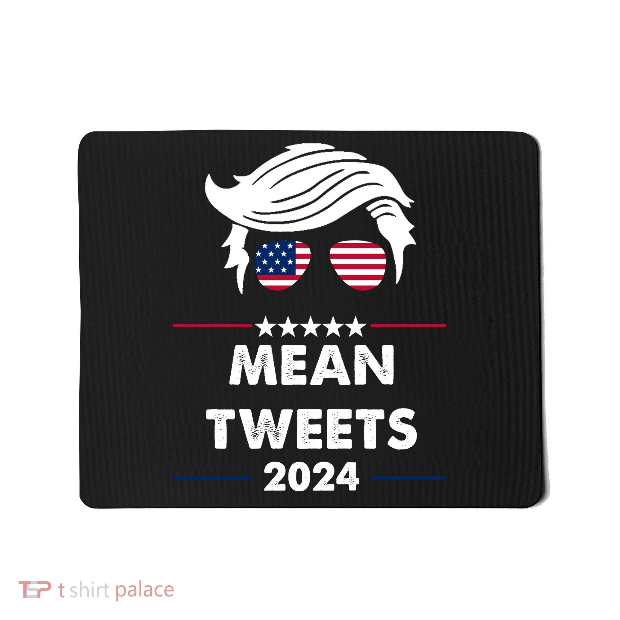 Mean Tweets 2024 Pro Trump Mousepad