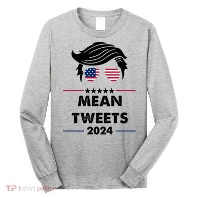 Mean Tweets 2024 Pro Trump Long Sleeve Shirt