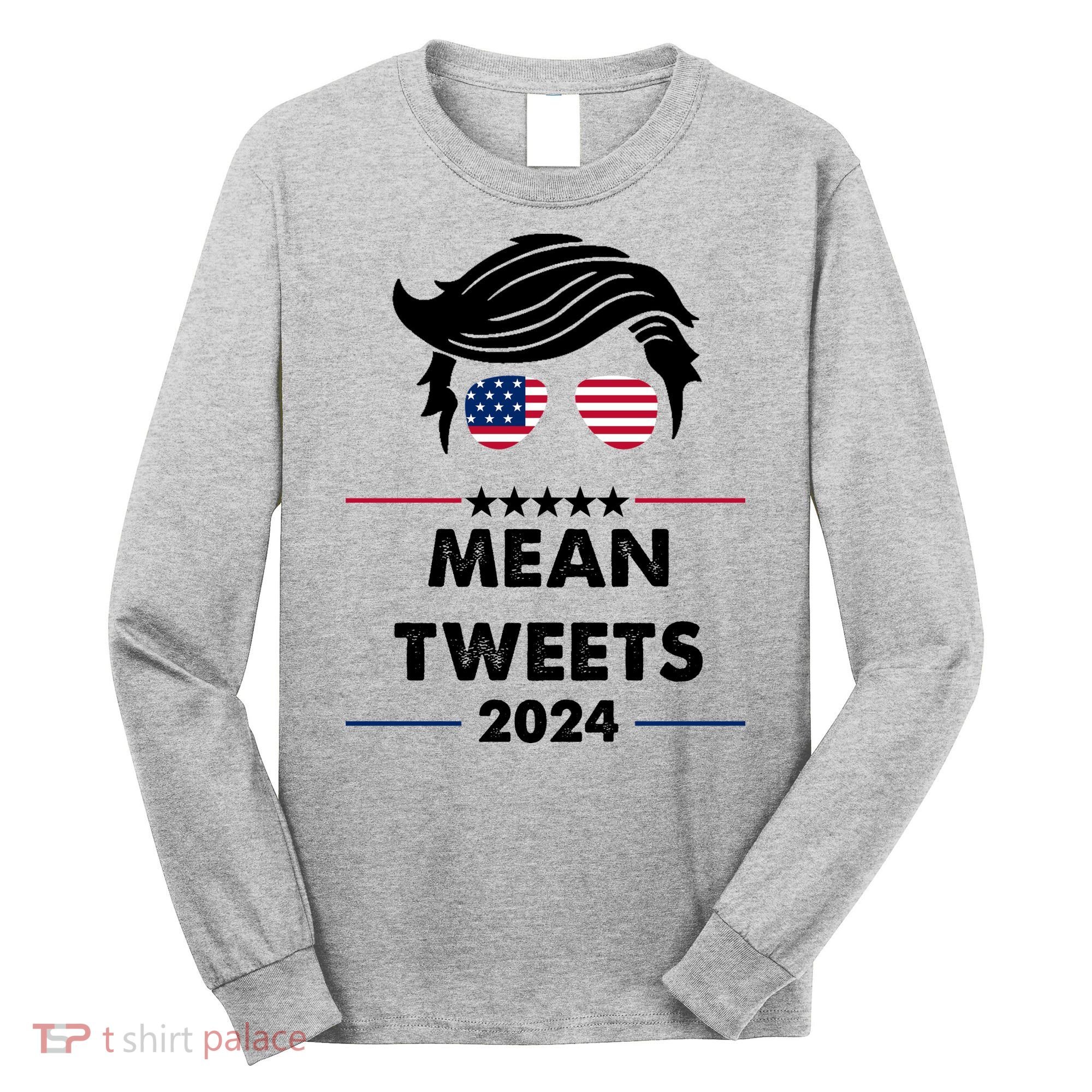 Mean Tweets 2024 Pro Trump Long Sleeve Shirt