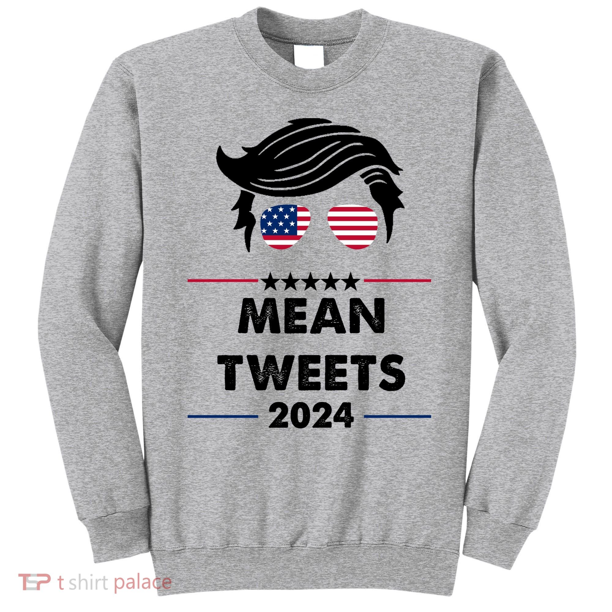 Mean Tweets 2024 Pro Trump Sweatshirt