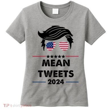 Mean Tweets 2024 Pro Trump Women's T-Shirt