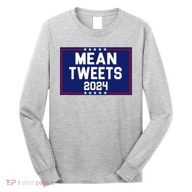 Mean Tweets 2024 Pro Trump Election Long Sleeve Shirt