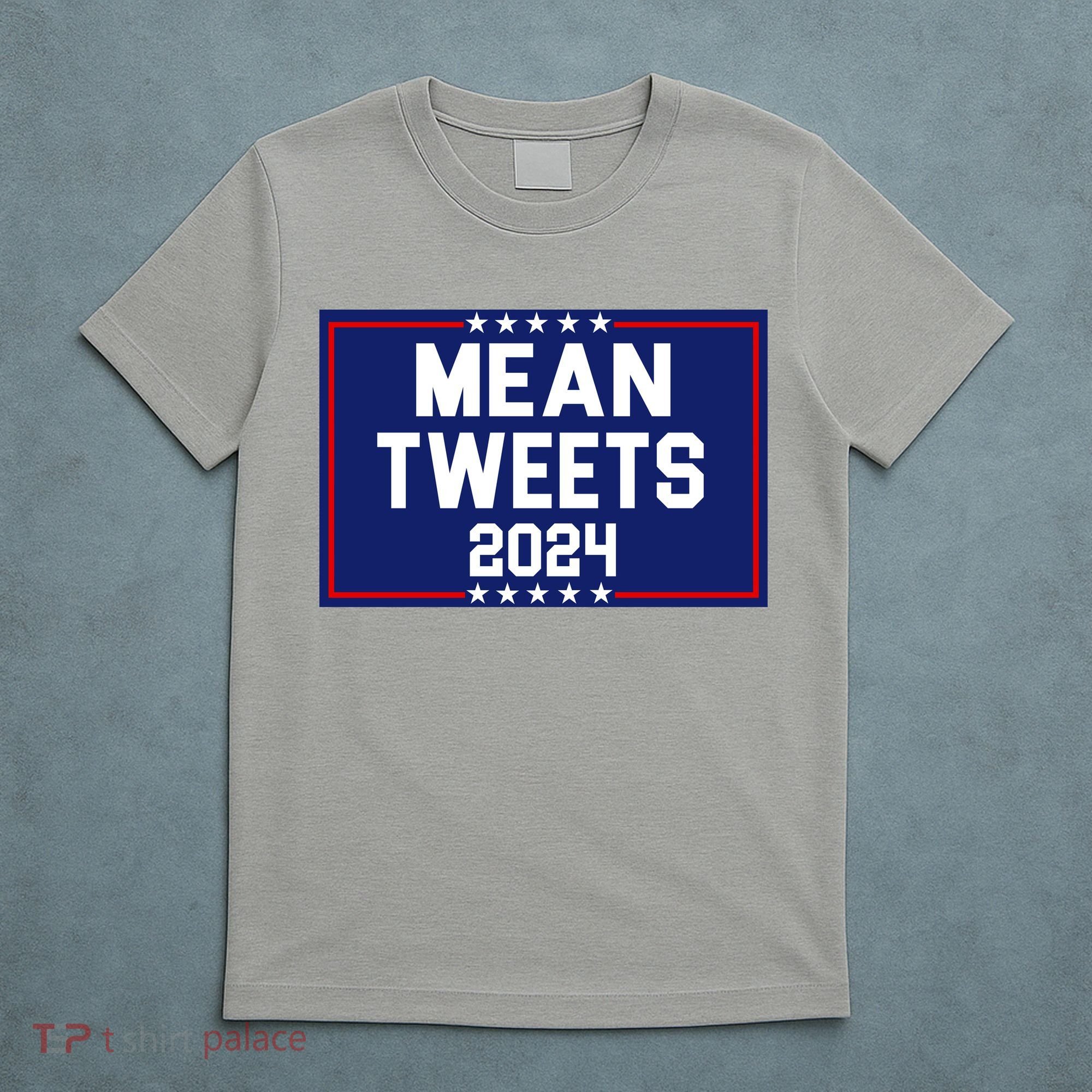 Mean Tweets 2024 Pro Trump Election T-Shirt