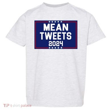 Mean Tweets 2024 Pro Trump Election Toddler T-Shirt