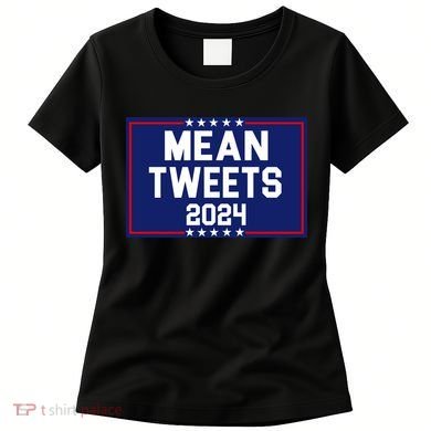 Mean Tweets 2024 Pro Trump Election Women's T-Shirt