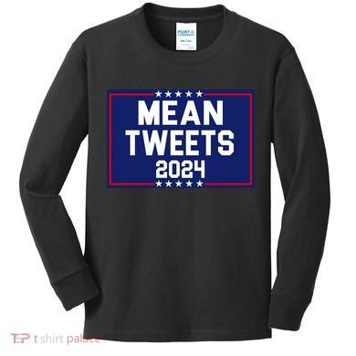 Mean Tweets 2024 Pro Trump Election Kids Long Sleeve Shirt