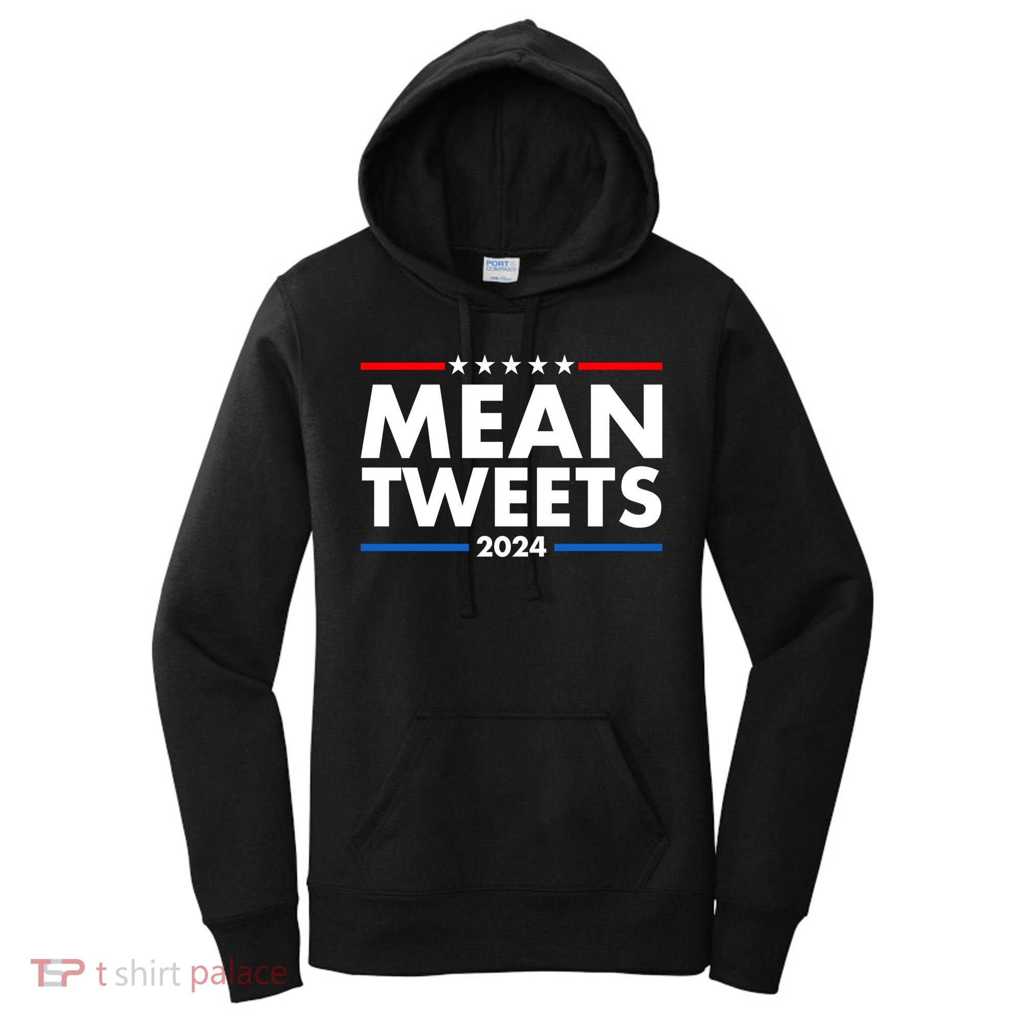 Mean Tweets Trump Election 2024 Women's Hoodie