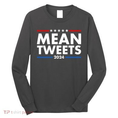 Mean Tweets Trump Election 2024 Long Sleeve Shirt