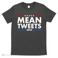 Mean Tweets Trump Election 2024 T-Shirt thumb 0