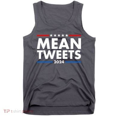 Mean Tweets Trump Election 2024 Tank Top
