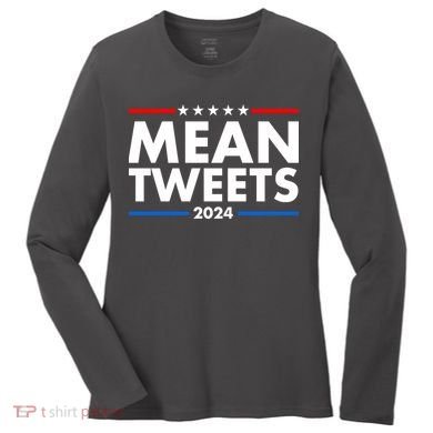 Mean Tweets Trump Election 2024 Women's Long Sleeve Shirt