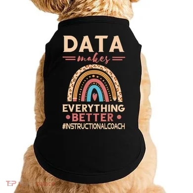 Makes Everything Better Academic Data Instructional Coach Doggie Tank