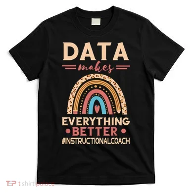 Makes Everything Better Academic Data Instructional Coach T-Shirt
