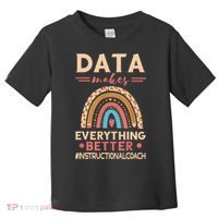 Makes Everything Better Academic Data Instructional Coach Toddler T-Shirt thumb 0