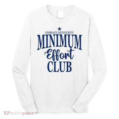 Medium Effort Club Embrace Mediocrity Long Sleeve Shirt