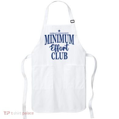 Medium Effort Club Embrace Mediocrity Apron