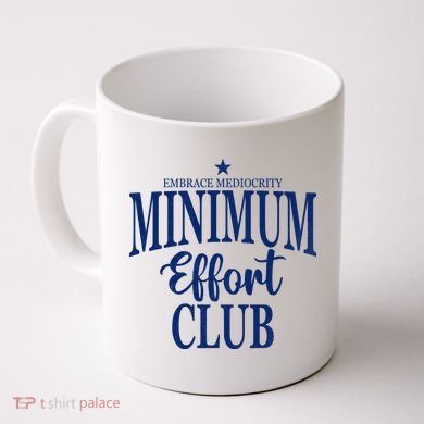 Medium Effort Club Embrace Mediocrity Coffee Mug