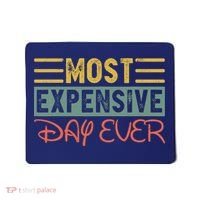 Most Expensive Day Ever Vacation Travel Funny Saying Mousepad thumb 0