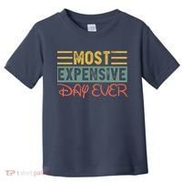 Most Expensive Day Ever Vacation Travel Funny Saying Toddler T-Shirt thumb 0