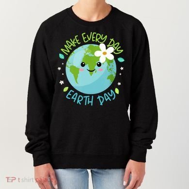 Make Every Day Earth Day Cute Planet Save Environt Gift Women's Sweatshirt