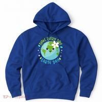 Make Every Day Earth Day Cute Planet Save Environt Gift Hoodie thumb 0