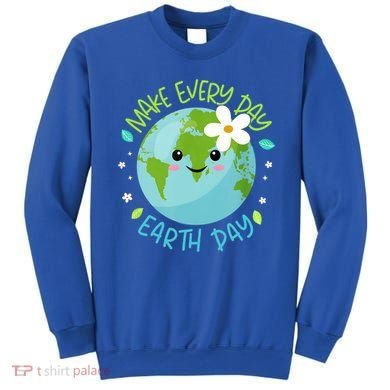 Make Every Day Earth Day Cute Planet Save Environt Gift Sweatshirt