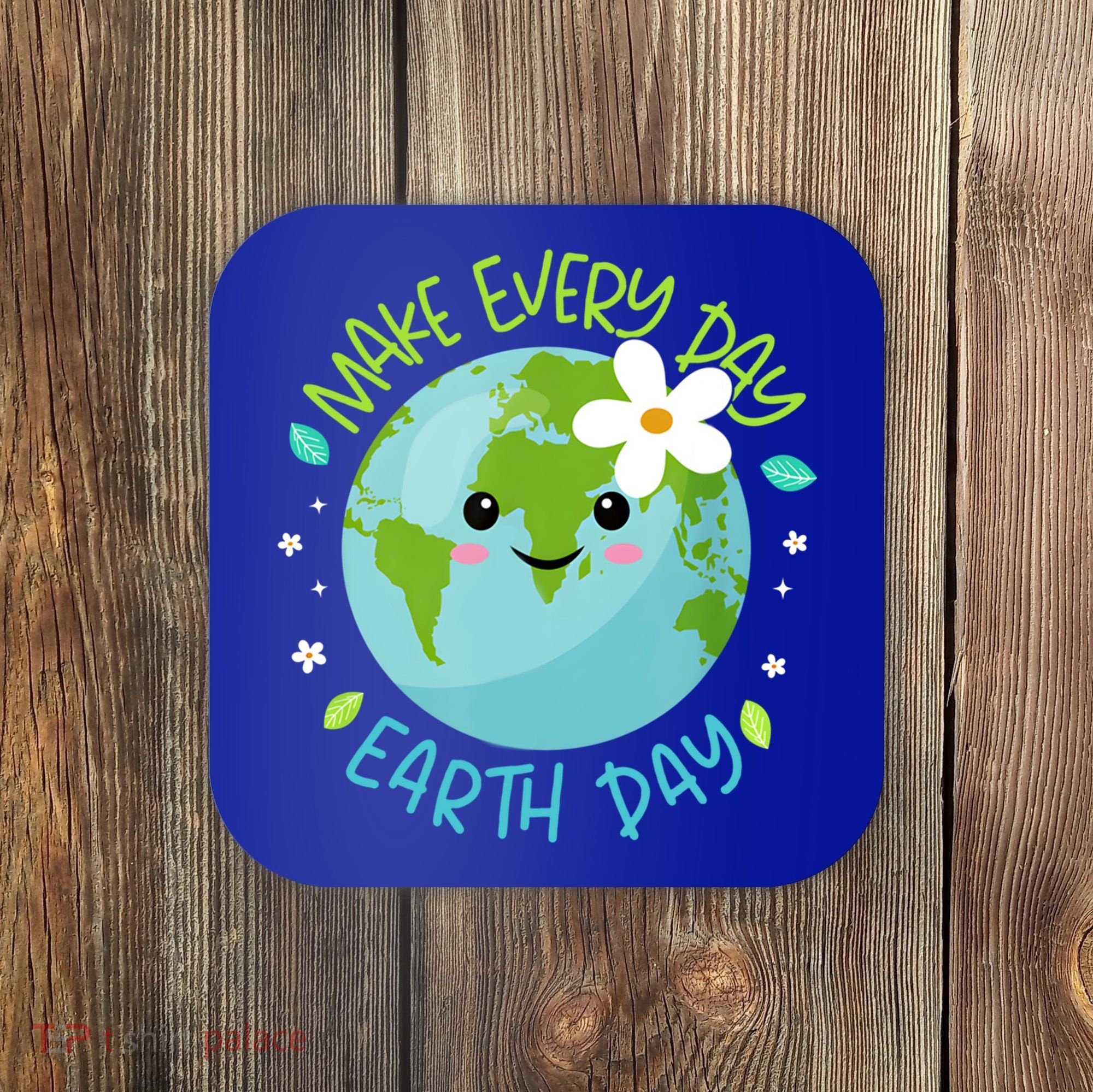 Make Every Day Earth Day Cute Planet Save Environt Gift Coaster