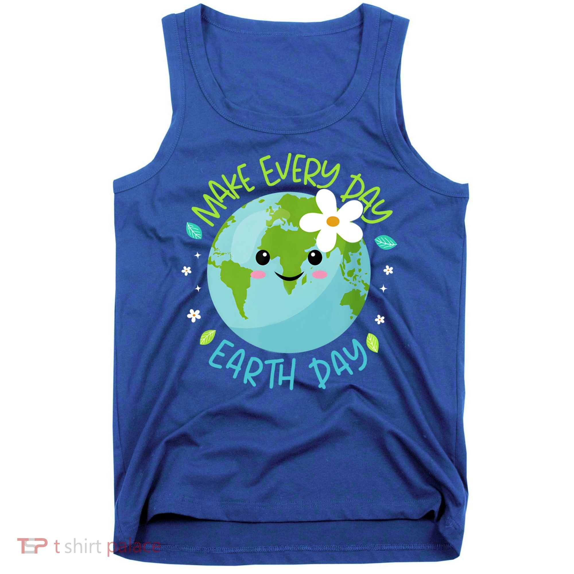 Make Every Day Earth Day Cute Planet Save Environt Gift Tank Top